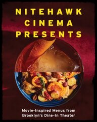 Nitehawk Cinema Presents: Movie-Inspired Menus from Brooklyn's Dine-In Theater цена и информация | Книги рецептов | pigu.lt