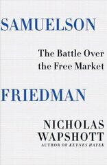 Samuelson Friedman: The Battle Over the Free Market цена и информация | Книги по экономике | pigu.lt