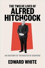 Twelve Lives of Alfred Hitchcock: An Anatomy of the Master of Suspense цена и информация | Биографии, автобиогафии, мемуары | pigu.lt