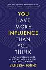 You Have More Influence Than You Think: How We Underestimate Our Power of Persuasion, and Why It Matters цена и информация | Книги по социальным наукам | pigu.lt