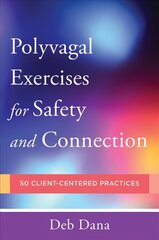 Polyvagal Exercises for Safety and Connection: 50 Client-Centered Practices kaina ir informacija | Socialinių mokslų knygos | pigu.lt