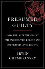 Presumed Guilty: How the Supreme Court Empowered the Police and Subverted Civil Rights цена и информация | Книги по экономике | pigu.lt