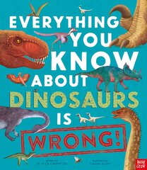 Everything You Know About Dinosaurs is Wrong! kaina ir informacija | Knygos paaugliams ir jaunimui | pigu.lt