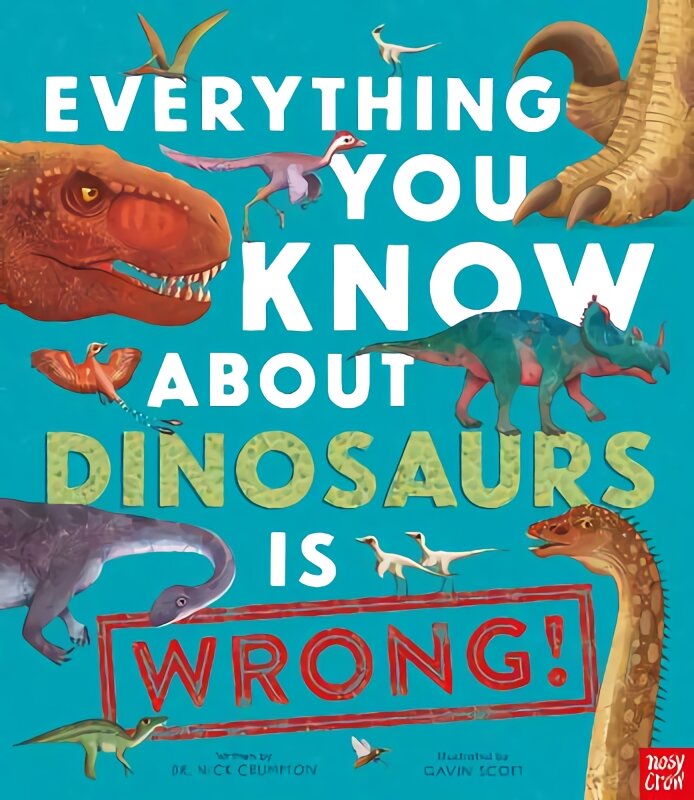 Everything You Know About Dinosaurs is Wrong! kaina ir informacija | Knygos paaugliams ir jaunimui | pigu.lt