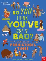 British Museum: So You Think You've Got It Bad? A Kid's Life in Prehistoric   Times цена и информация | Книги для подростков и молодежи | pigu.lt