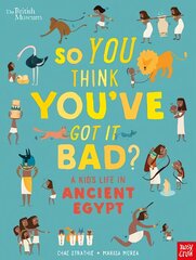 British Museum: So You Think You've Got It Bad? A Kid's Life in Ancient Egypt kaina ir informacija | Knygos paaugliams ir jaunimui | pigu.lt