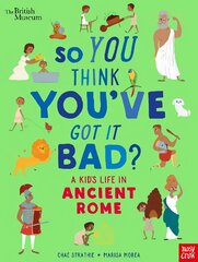 British Museum: So You Think You've Got It Bad? A Kid's Life in Ancient Rome kaina ir informacija | Knygos paaugliams ir jaunimui | pigu.lt