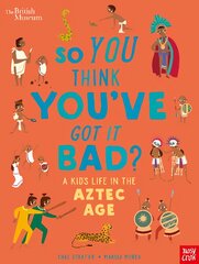 British Museum: So You Think You've Got it Bad? A Kid's Life in the Aztec Age kaina ir informacija | Knygos paaugliams ir jaunimui | pigu.lt