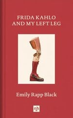 Frida Kahlo And My Left Leg kaina ir informacija | Knygos apie meną | pigu.lt