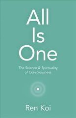 All Is One: The Science & Spirituality of Consciousness kaina ir informacija | Saviugdos knygos | pigu.lt