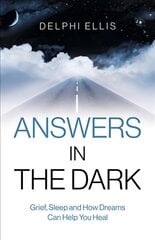 Answers in the Dark - Grief, Sleep and How Dreams Can Help You Heal kaina ir informacija | Saviugdos knygos | pigu.lt