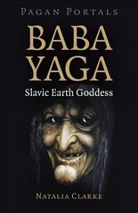 Pagan Portals - Baba Yaga, Slavic Earth Goddess kaina ir informacija | Dvasinės knygos | pigu.lt