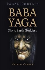 Pagan Portals - Baba Yaga, Slavic Earth Goddess цена и информация | Духовная литература | pigu.lt