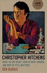 Christopher Hitchens: What He Got Right, How He Went Wrong, and Why He Still Matters kaina ir informacija | Socialinių mokslų knygos | pigu.lt