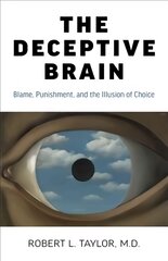 Deceptive Brain, The: Blame, Punishment, and the Illusion of Choice kaina ir informacija | Socialinių mokslų knygos | pigu.lt