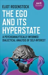 Ego And Its Hyperstate - A Psychoanalytically Informed Dialectical Analysis   of Self-Interest цена и информация | Исторические книги | pigu.lt