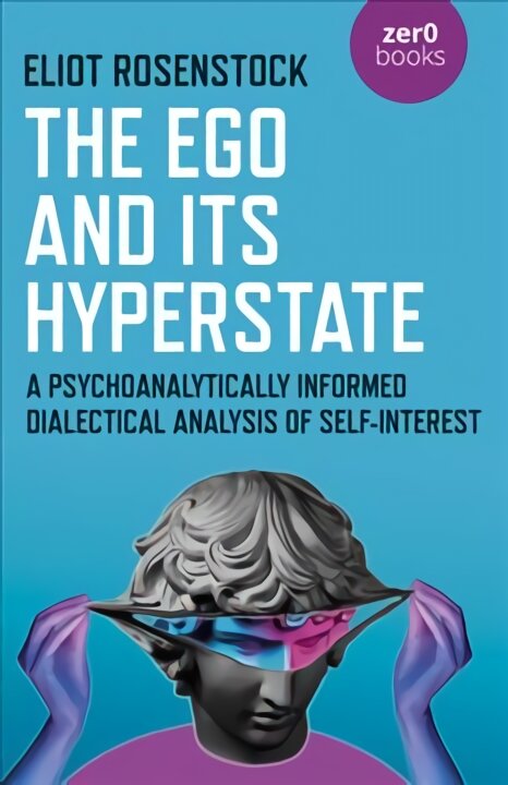 Ego And Its Hyperstate - A Psychoanalytically Informed Dialectical Analysis of Self-Interest kaina ir informacija | Istorinės knygos | pigu.lt