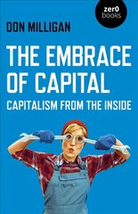 Embrace of Capital, The: Capitalism from the inside kaina ir informacija | Socialinių mokslų knygos | pigu.lt