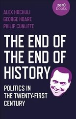End of the End of History, The: Politics in the Twenty-First Century kaina ir informacija | Socialinių mokslų knygos | pigu.lt