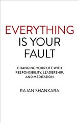 Everything Is Your Fault: Changing your life with responsibility, leadership, and meditation kaina ir informacija | Saviugdos knygos | pigu.lt