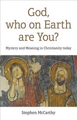 God, who on Earth are You?: Mystery and Meaning in Christianity today цена и информация | Духовная литература | pigu.lt