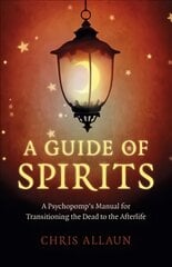 Guide of Spirits, A - A Psychopomp`s Manual for Transitioning the Dead to   the Afterlife цена и информация | Самоучители | pigu.lt