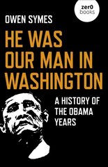 He Was Our Man in Washington: A History of the Obama Years kaina ir informacija | Socialinių mokslų knygos | pigu.lt