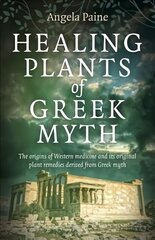 Healing Plants of Greek Myth: The origins of Western medicine and its original plant remedies derive from Greek myth цена и информация | Самоучители | pigu.lt