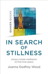 Quaker Quicks - In Search of Stillness - Using a simple meditation to find inner peace цена и информация | Духовная литература | pigu.lt