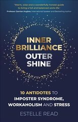 Inner Brilliance, Outer Shine - 10 Antidotes to Imposter Syndrome,   Workaholism and Stress цена и информация | Самоучители | pigu.lt