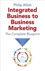 Integrated Business To Business Marketing - The Complete Blueprint kaina ir informacija | Ekonomikos knygos | pigu.lt