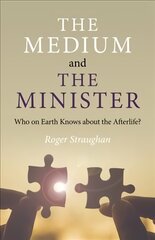 Medium and the Minister, The: Who on Earth Knows about the Afterlife? kaina ir informacija | Saviugdos knygos | pigu.lt
