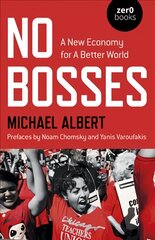 No Bosses - A New Economy for a Better World цена и информация | Книги по экономике | pigu.lt