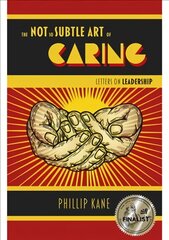 Not So Subtle Art of Caring, The: Letters on Leadership kaina ir informacija | Ekonomikos knygos | pigu.lt