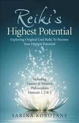 Reiki's Highest Potential: Exploring Original Usui Reiki To Become Your Highest Potential. Including Eastern & Western Philosophies Manuals 1,2 & 3. kaina ir informacija | Saviugdos knygos | pigu.lt