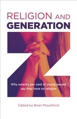 Religion and Generation Z: Why seventy per cent of young people say they have no religion. A collection of essays by students, edited by Brian Mountford kaina ir informacija | Dvasinės knygos | pigu.lt