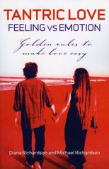 Tantric Love: Feeling vs Emotion - Golden Rules To Make Love Easy: Golden Rules to Make Love Easy цена и информация | Самоучители | pigu.lt