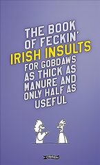 Book of Feckin' Irish Insults for gobdaws as thick as manure and only half as useful New edition kaina ir informacija | Fantastinės, mistinės knygos | pigu.lt
