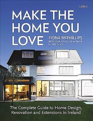 Make The Home You Love: The Complete Guide to Home Design, Renovation and Extensions in Ireland kaina ir informacija | Knygos apie sveiką gyvenseną ir mitybą | pigu.lt