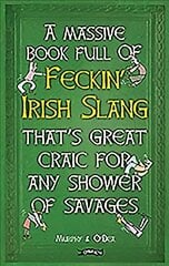 Massive Book Full of FECKIN' IRISH SLANG that's Great Craic for Any Shower   of Savages цена и информация | Фантастика, фэнтези | pigu.lt