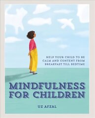 Mindfulness for Children: Help Your Child to be Calm and Content, from Breakfast till Bedtime kaina ir informacija | Saviugdos knygos | pigu.lt