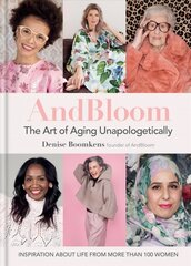 And Bloom The Art of Aging Unapologetically: Inspiration about life from more than 100 women kaina ir informacija | Fotografijos knygos | pigu.lt