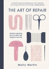 Art of Repair: Mindful mending: how to stitch old things to new life kaina ir informacija | Knygos apie sveiką gyvenseną ir mitybą | pigu.lt