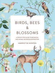 Birds, Bees & Blossoms: A step-by-step guide to botanical and animal watercolour painting цена и информация | Книги об искусстве | pigu.lt
