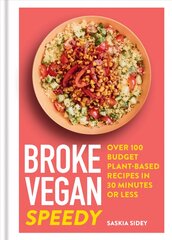 Broke Vegan: Speedy: Over 100 budget plant-based recipes in 30 minutes or less цена и информация | Книги рецептов | pigu.lt