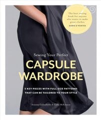 Sewing Your Perfect Capsule Wardrobe: 5 Key Pieces with Full-size Patterns That Can Be Tailored to Your Style kaina ir informacija | Knygos apie meną | pigu.lt