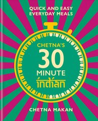 Chetna's 30-minute Indian: Quick and easy everyday meals цена и информация | Книги рецептов | pigu.lt