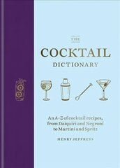 Cocktail Dictionary: An A-Z of cocktail recipes, from Daiquiri and Negroni to Martini and Spritz kaina ir informacija | Receptų knygos | pigu.lt