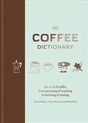 Coffee Dictionary: An A-Z of coffee, from growing & roasting to brewing & tasting kaina ir informacija | Receptų knygos | pigu.lt