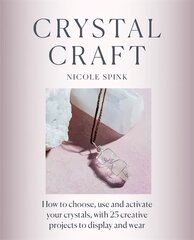 Crystal Craft: How to choose, use and activate your crystals with 25 creative projects kaina ir informacija | Saviugdos knygos | pigu.lt